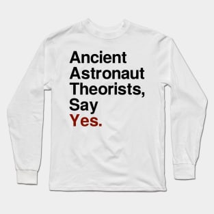 Ancient Astronaut Theorists, Say Yes - Light Long Sleeve T-Shirt